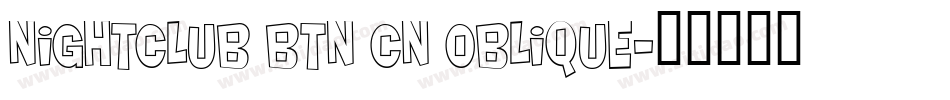 Nightclub BTN Cn Oblique字体转换